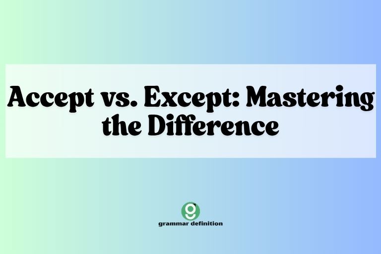 Accept vs. Except: Mastering the Difference