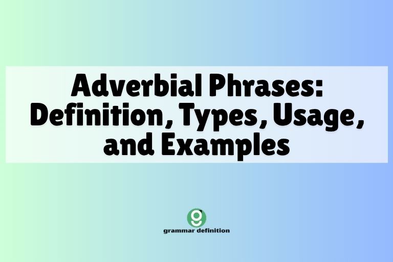 Adverbial Phrases: Definition, Types, Usage, and Examples