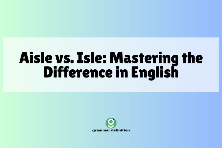 Aisle vs. Isle: Mastering the Difference in English
