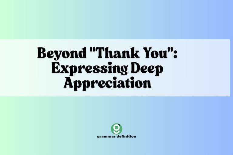 Beyond Thank You Expressing Deep Appreciation