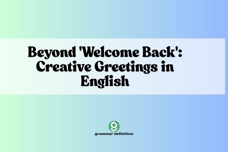 Beyond 'Welcome Back' Creative Greetings in English