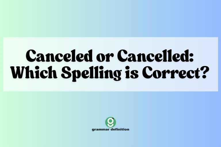 Canceled or Cancelled: Which Spelling is Correct?