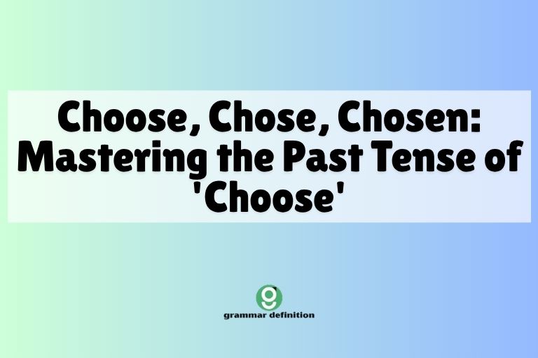 Choose, Chose, Chosen: Mastering the Past Tense of 'Choose'