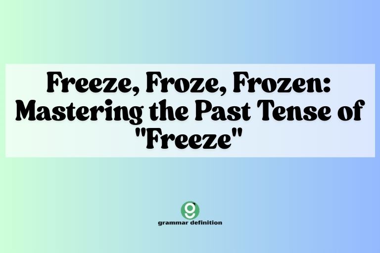 Freeze, Froze, Frozen: Mastering the Past Tense of "Freeze"