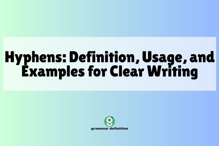 Hyphens: Definition, Usage, and Examples for Clear Writing