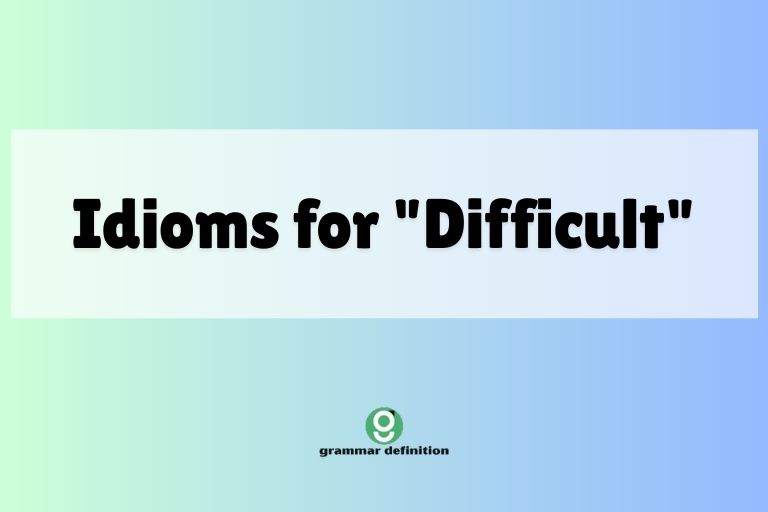 Idioms for "Difficult"