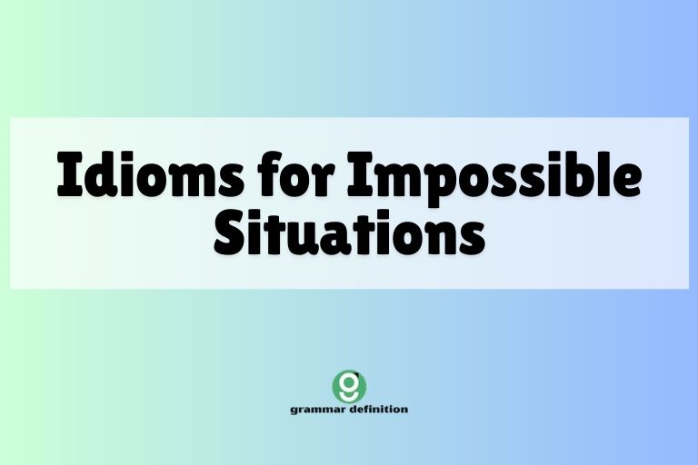 Idioms for Impossible Situations
