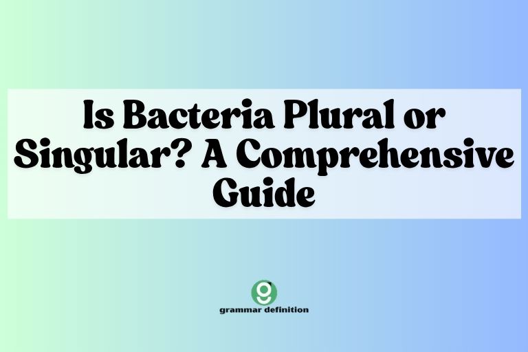 Is Bacteria Plural or Singular? A Comprehensive Guide