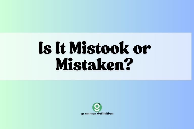 Is It Mistook or Mistaken?