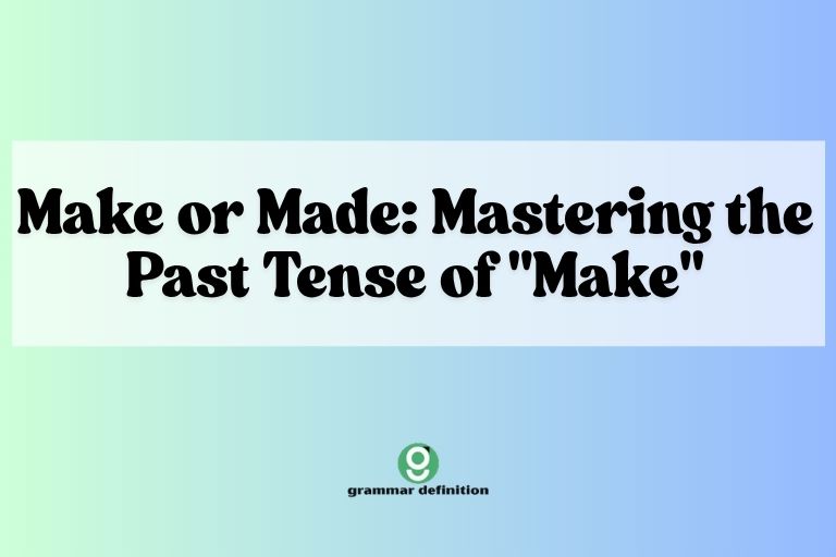 Make or Made: Mastering the Past Tense of "Make"