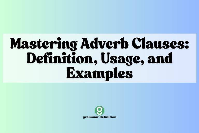 Mastering Adverb Clauses: Definition, Usage, and Examples