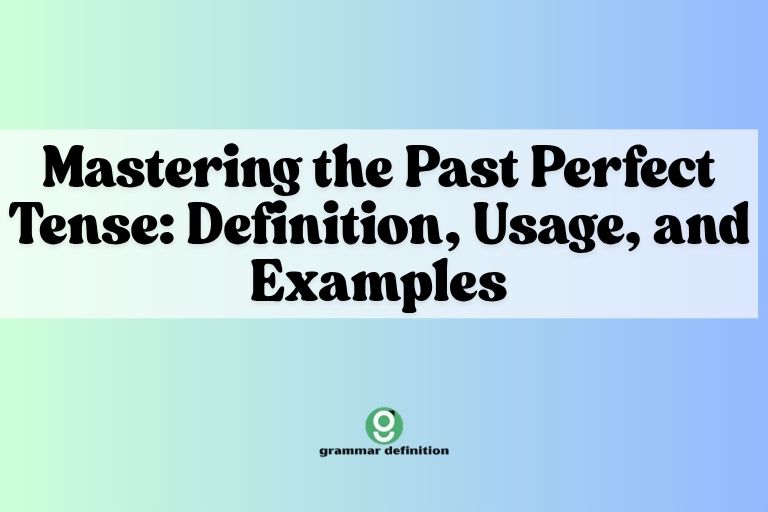 Mastering the Past Perfect Tense: Definition, Usage, and Examples