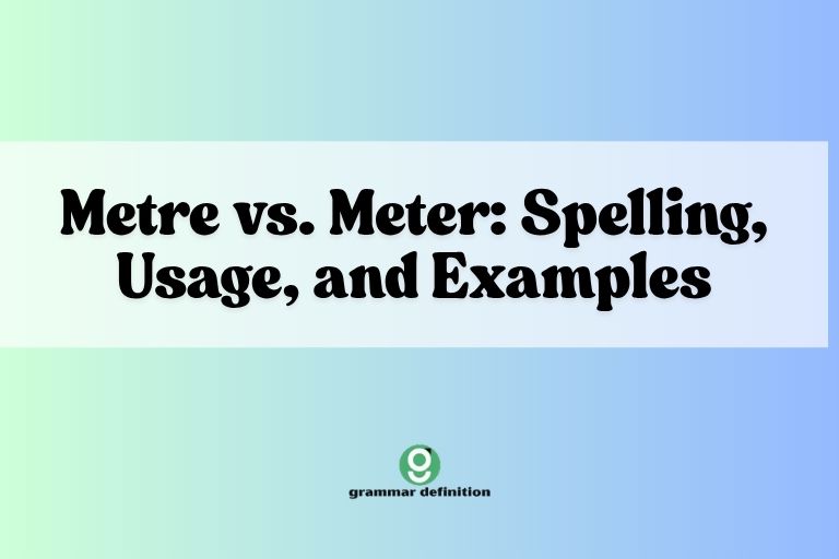 Metre vs. Meter: Spelling, Usage, and Examples