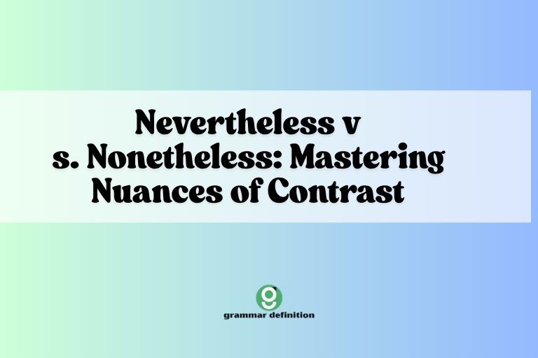 Nevertheless vs. Nonetheless Mastering Nuances of Contrast