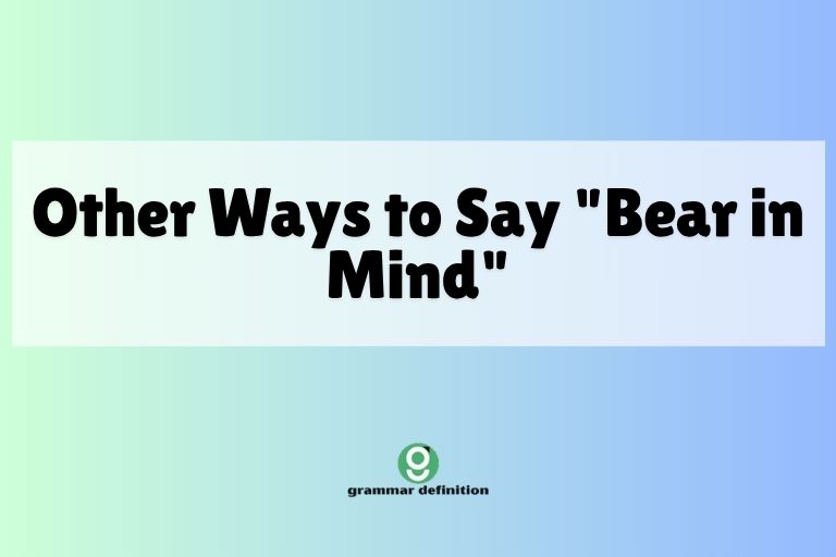 Other Ways to Say "Bear in Mind"