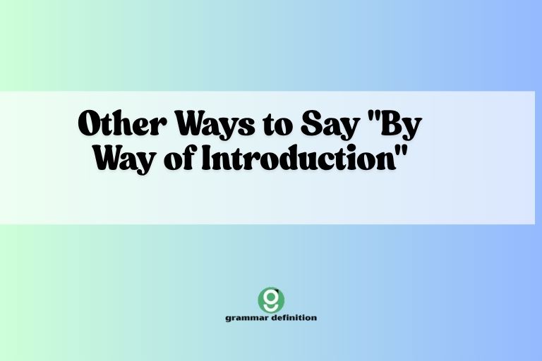 Other Ways to Say By Way of Introduction