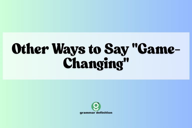 Other Ways to Say "Game-Changing"