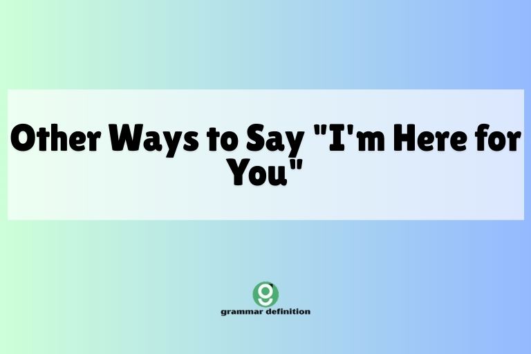 Other Ways to Say "I'm Here for You"