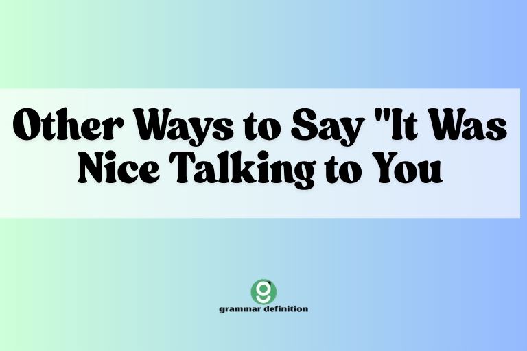 Other Ways to Say "It Was Nice Talking to You