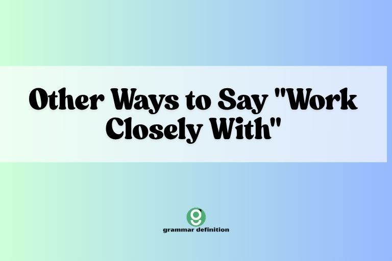 Other Ways to Say "Work Closely With"