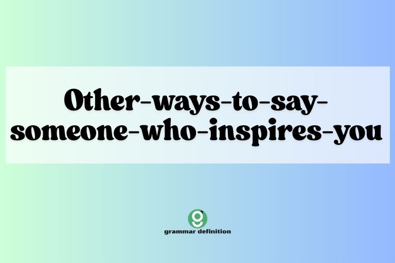 Other-ways-to-say-someone-who-inspires-you