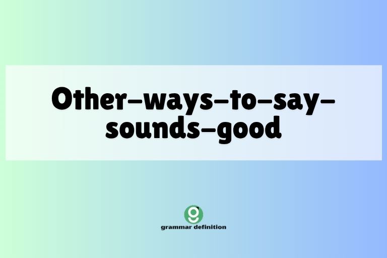 Other-ways-to-say-sounds-good