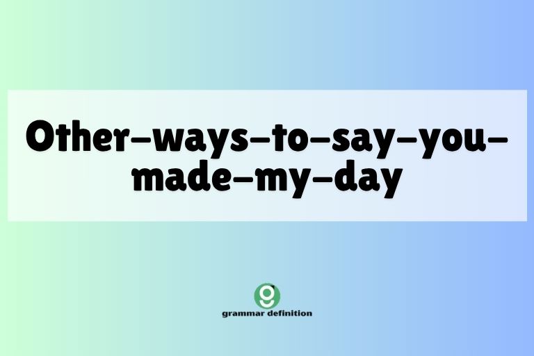 Other-ways-to-say-you-made-my-day