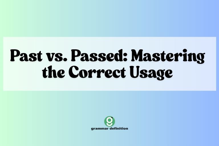 Past vs. Passed: Mastering the Correct Usage