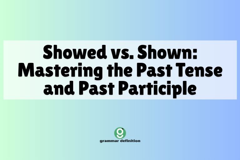 Showed vs. Shown: Mastering the Past Tense and Past Participle