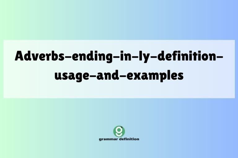 adverbs-ending-in-ly-definition-usage-and-examples