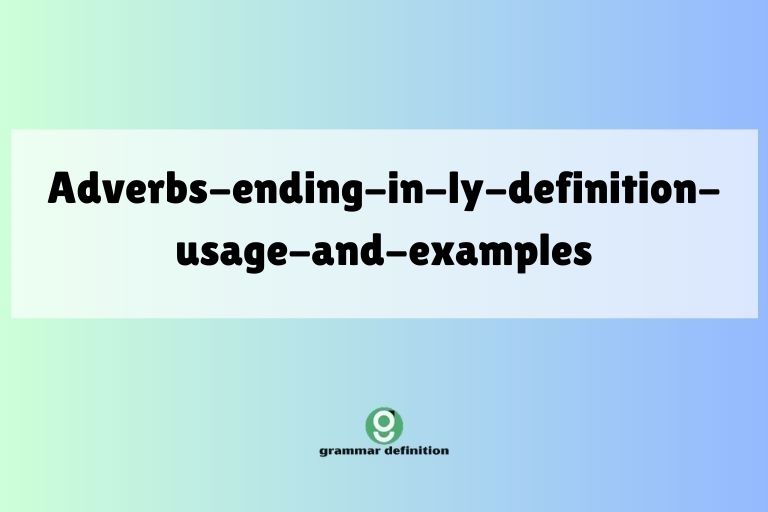 adverbs-ending-in-ly-definition-usage-and-examples