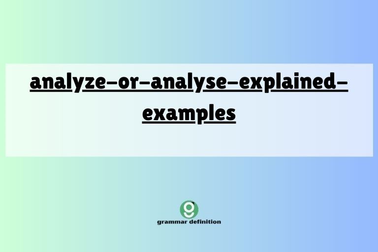analyze-or-analyse-explained-examples