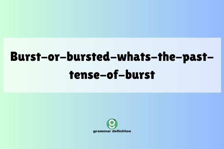burst-or-bursted-whats-the-past-tense-of-burst