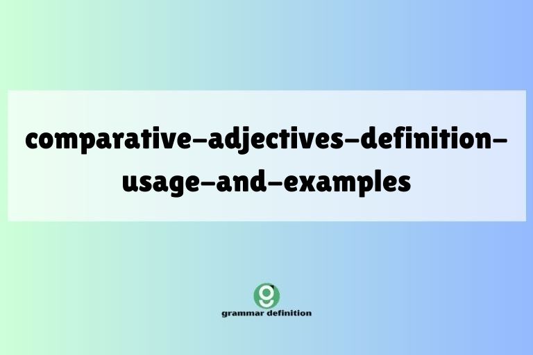 comparative-adjectives-definition-usage-and-examples