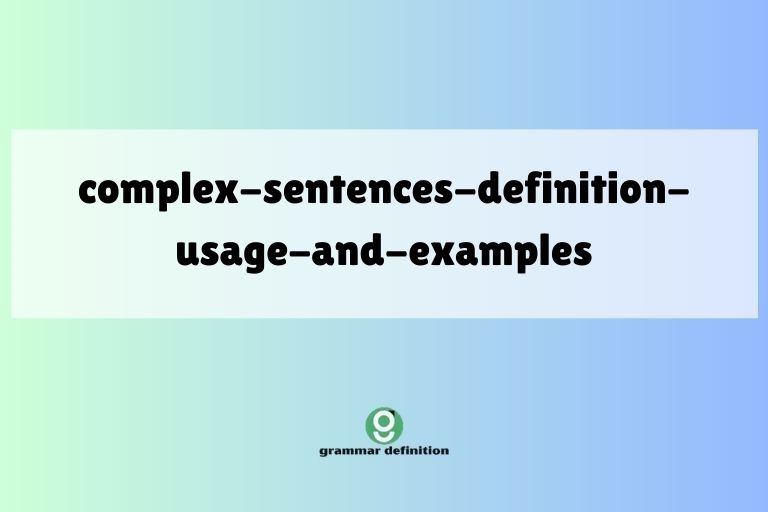 complex-sentences-definition-usage-and-examples