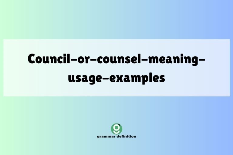 council-or-counsel-meaning-usage-examples
