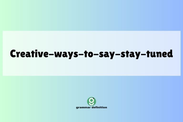 creative-ways-to-say-stay-tuned