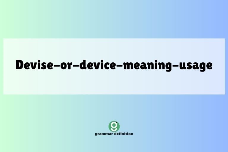 devise-or-device-meaning-usage