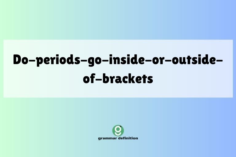 do-periods-go-inside-or-outside-of-brackets