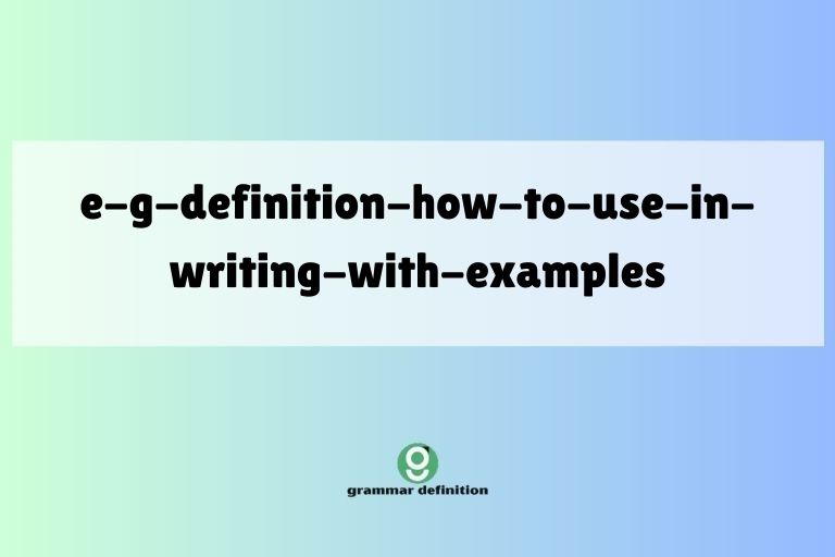 e-g-definition-how-to-use-in-writing-with-examples