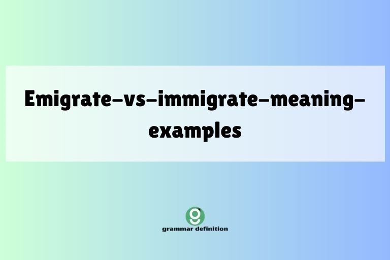 emigrate-vs-immigrate-meaning-examples