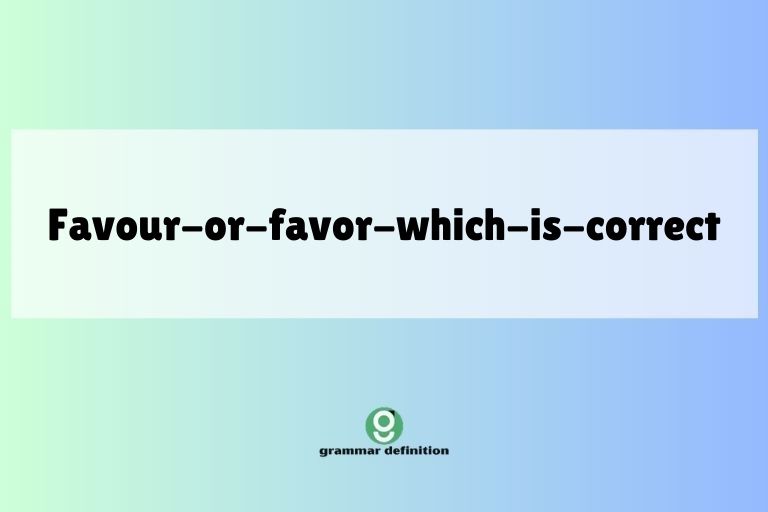 favour-or-favor-which-is-correct
