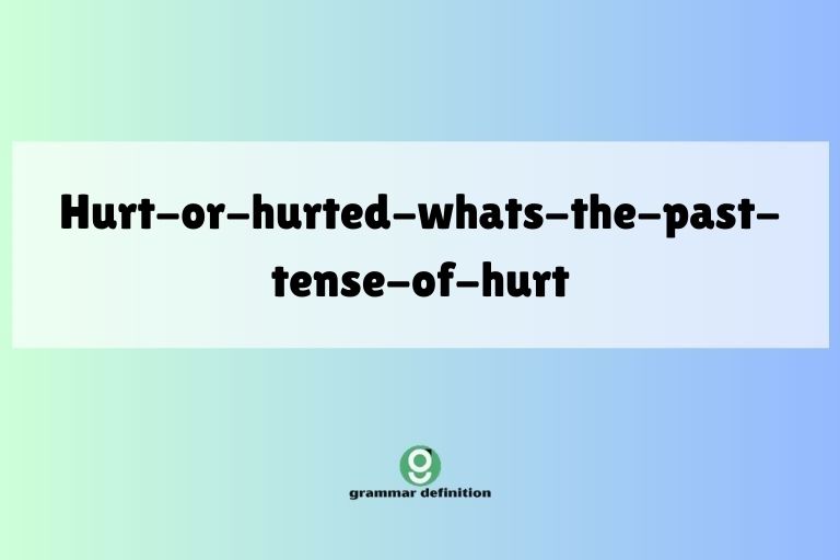 hurt-or-hurted-whats-the-past-tense-of-hurt