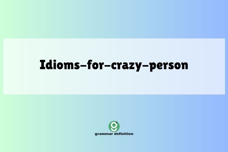 idioms-for-crazy-person