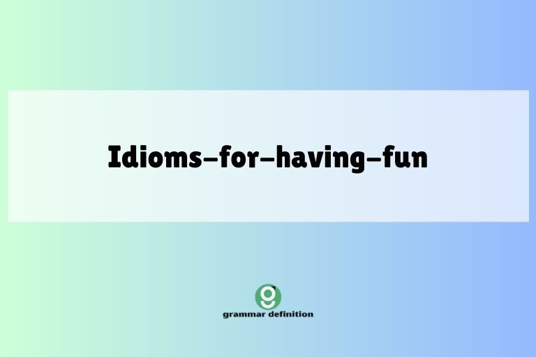 idioms-for-having-fun