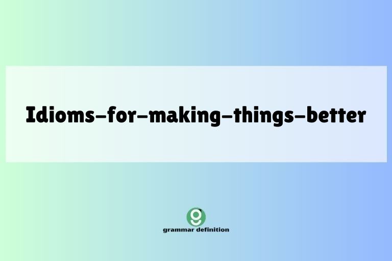 idioms-for-making-things-better