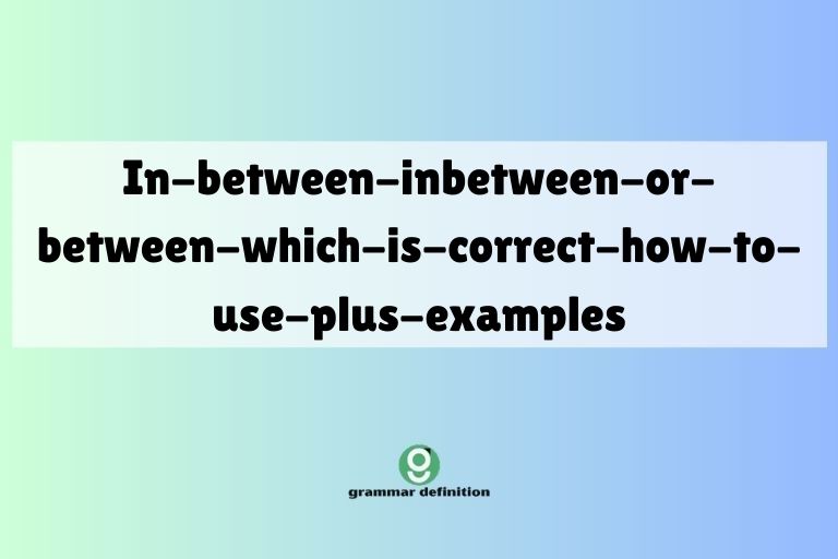 in-between-inbetween-or-between-which-is-correct-how-to-use-plus-examples