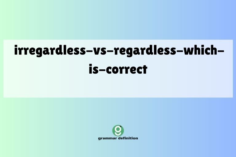 irregardless-vs-regardless-which-is-correct