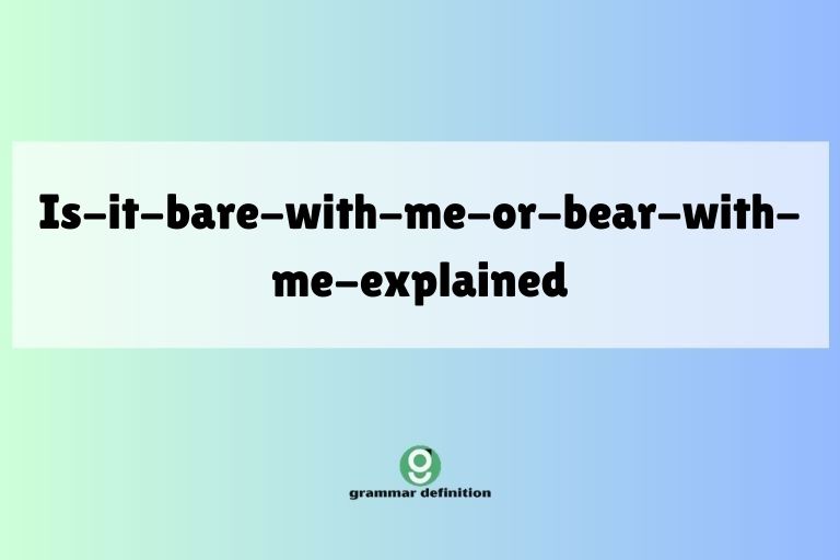 is-it-bare-with-me-or-bear-with-me-explained