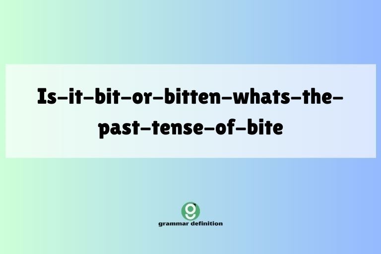 is-it-bit-or-bitten-whats-the-past-tense-of-bite
